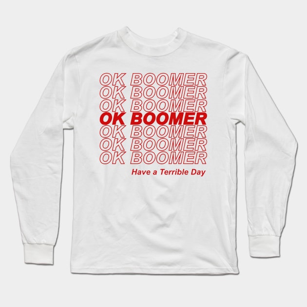 OK BOOMER Have a Terrible Day Long Sleeve T-Shirt by stewardcolin34